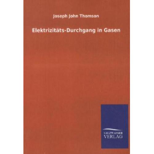 Joseph John Thomson - Elektrizitäts-Durchgang in Gasen