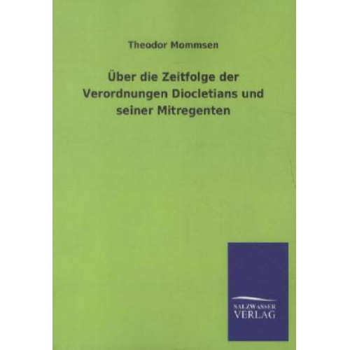 Theodor Mommsen - Über die Zeitfolge der Verordnungen Diocletians und seiner Mitregenten