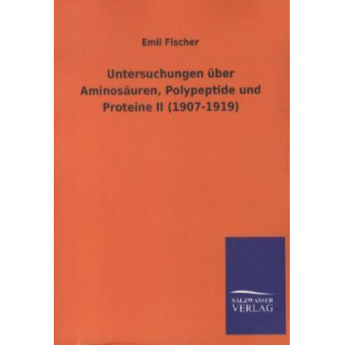 Emil Fischer - Untersuchungen über Aminosäuren, Polypeptide und Proteine II (1907-1919)