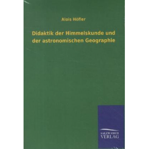 Alois Höfler - Didaktik der Himmelskunde und der astronomischen Geographie