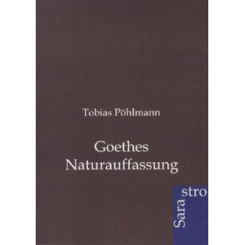 Tobias Pöhlmann - Goethes Naturauffassung