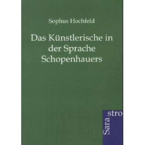 Sophus Hochfeld - Das Künstlerische in der Sprache Schopenhauers