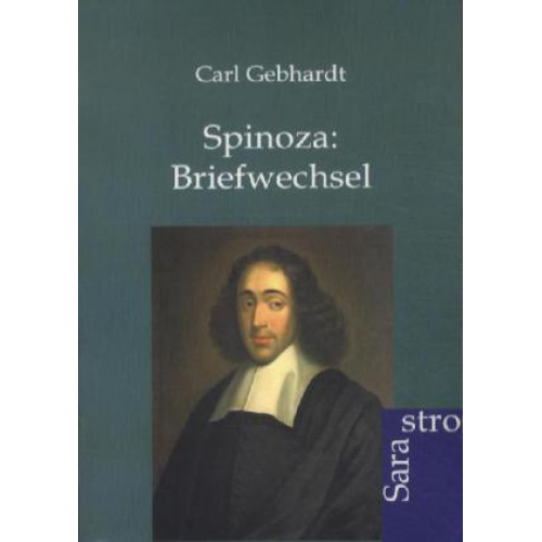 Carl Gebhardt - Spinoza: Briefwechsel