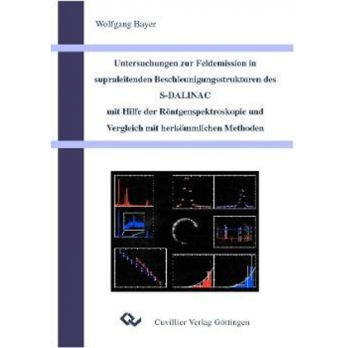 Wolfgang Bayer - Untersuchungen zur Feldemission in supraleitenden Beschleunigungsstrukturen des S-DALINAC mit Hilfe der Röntgenspektroskopie und Vergleich mit herkömm