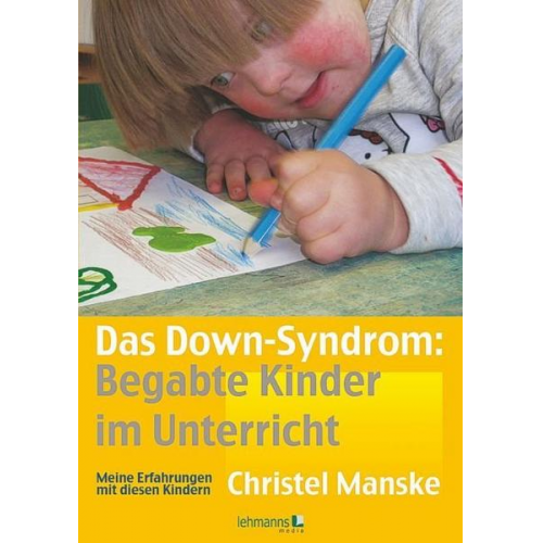 Christel Manske - Das Down-Syndrom – Begabte Kinder im Unterricht