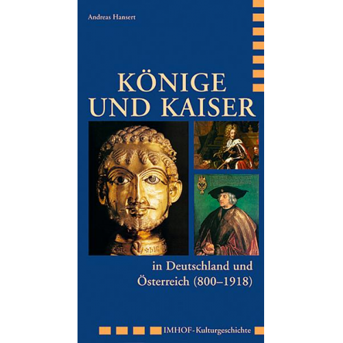 Andreas Hansert - Könige und Kaiser in Deutschland und Österreich (800–1918)