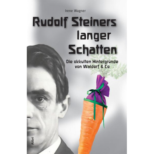 Irene Wagner - Rudolf Steiners langer Schatten