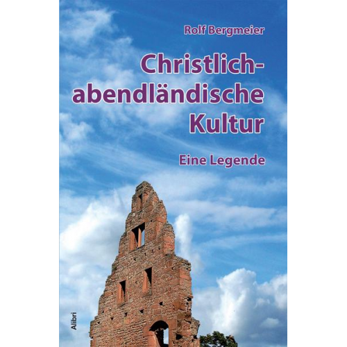 Rolf Bergmeier - Christlich-abendländische Kultur – eine Legende