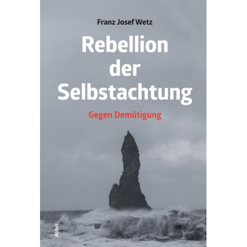 Franz Josef Wetz - Rebellion der Selbstachtung