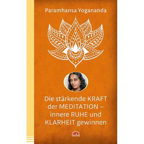 Paramhansa Yogananda - Die stärkende Kraft der Meditation - innere Ruhe und Klarheit gewinnen