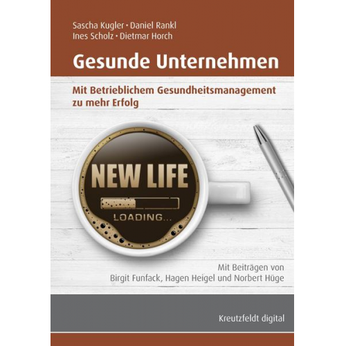 Sascha Kugler & Daniel Rankl & Dietmar Horch & Ines Scholz - Gesunde Unternehmen: Mit Betrieblichem Gesundheitsmanagement zu mehr Erfolg