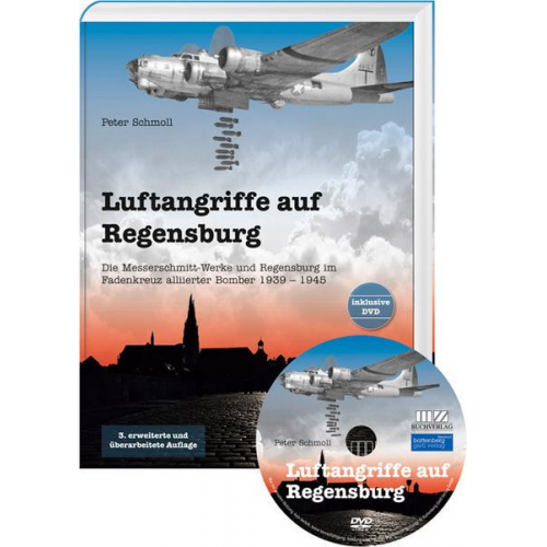 Peter Schmoll - Luftangriffe auf Regensburg – Die Messerschmitt-Werke und Regensburg im Fadenkreuz alliierter Bomber 1939 – 1945