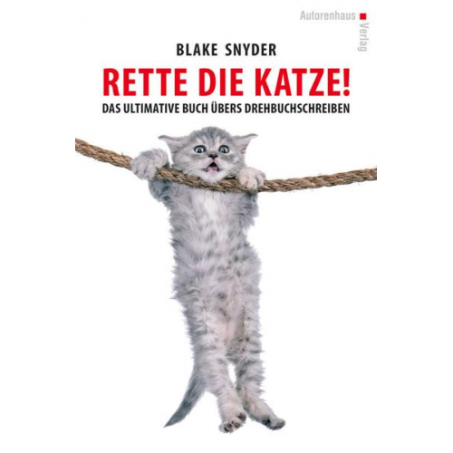 Blake Snyder - Rette die Katze! Das ultimative Buch übers Drehbuchschreiben