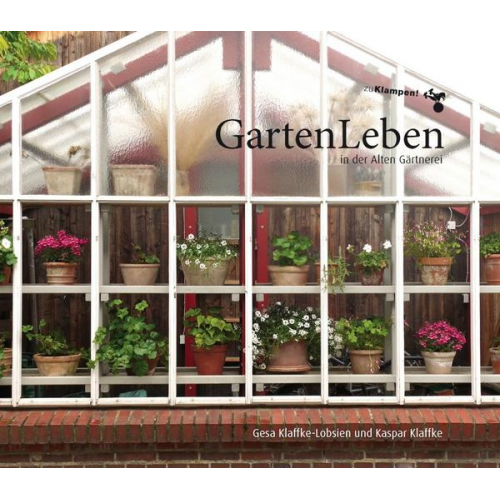 Gesa Klaffke-Lobsien & Kaspar Klaffke - GartenLeben in der Alten Gärtnerei