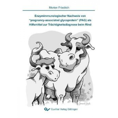 Morten Friedrich - Enzymimmunologischer Nachweis von ''pregnancy-associated glycoprotein'' (PAG) als Hilfsmittel zur Trächtigkeitsdiagnose beim Rind