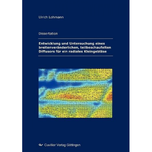 Ulrich Lohmann - Entwicklung und Untersuchung eines breitenveränderlichen, teilbeschaufelten Diffusors für ein radiales Kleingebläse