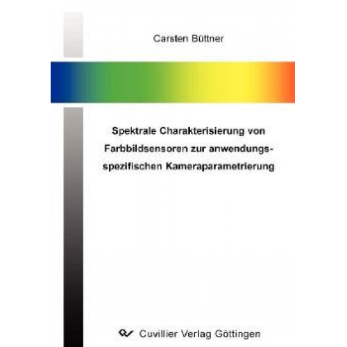 Carsten Büttner - Spektrale Charakterisierung von Farbbildsensoren zur anwendungsspezifischen Kameraparametrierung