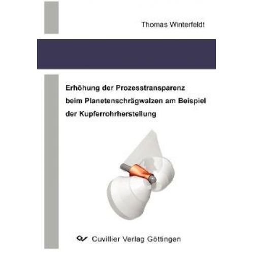 Thomas Winterfeldt - Erhöhung der Prozesstransparenz beim Planetenschrägwalzen am Beispiel der Kupferrohrherstellung