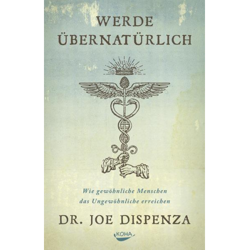 Joe Dispenza - Werde übernatürlich