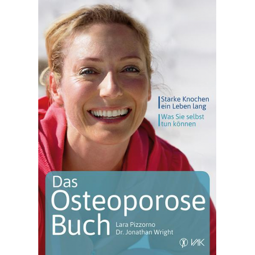 Lara Pizzorno & Jonathan V. Wright - Das Osteoporose-Buch