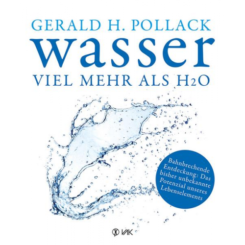 Gerald H. Pollack - Wasser - viel mehr als H2O