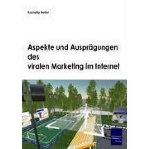 Kornelia Reiter - Aspekte und Ausprägungen des viralen Marketing im Internet