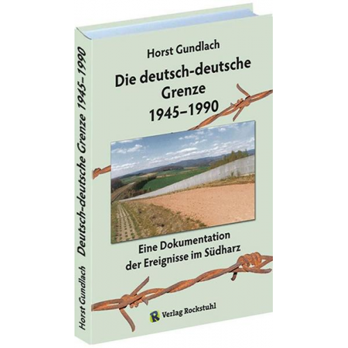 Horst Gundlach - Die deutsch-deutsche Grenze 1945–1990