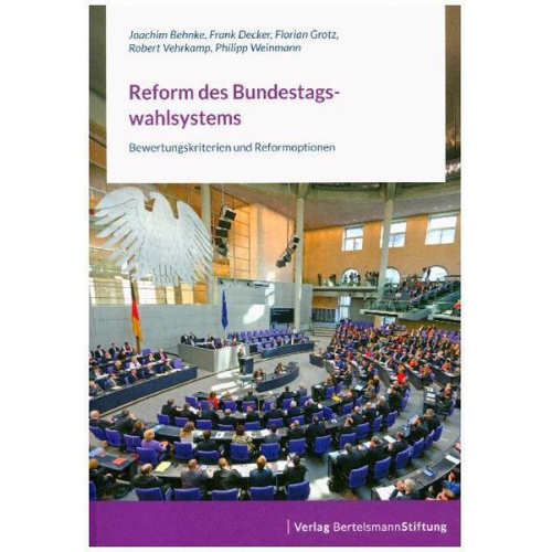 Joachim Behnke & Frank Decker & Florian Grotz & Robert Vehrkamp & Philipp Weinmann - Reform des Bundestagswahlsystems