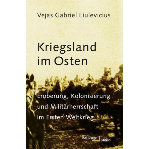 Vejas Gabriel Liulevicius - Kriegsland im Osten