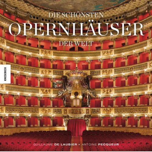 Antoine Pecqueur & Guillaume de Laubier - Die schönsten Opernhäuser der Welt