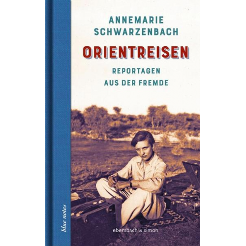 Annemarie Schwarzenbach - Orientreisen