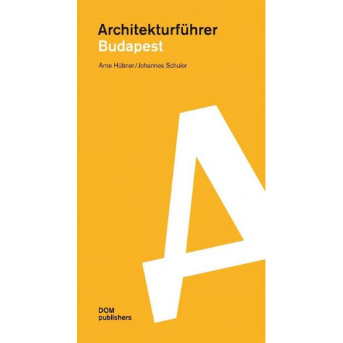 Arne Hübner & Johannes Schuler - Budapest. Architekturführer