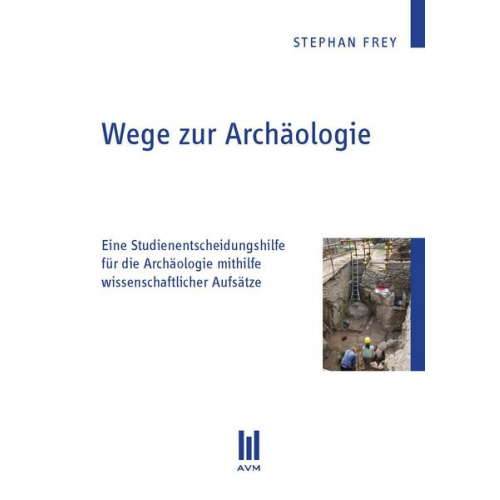 Stephan Frey - Wege zur Archäologie