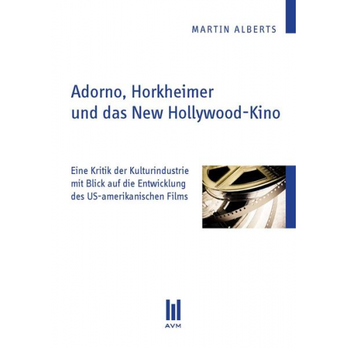 Martin Alberts - Adorno, Horkheimer und das New Hollywood-Kino