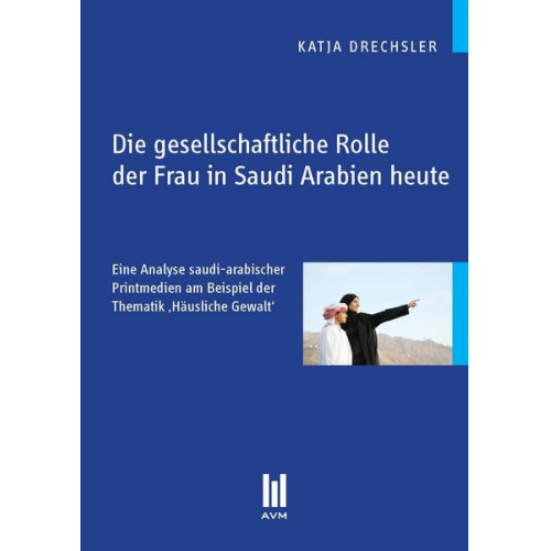 Katja Drechsler - Die gesellschaftliche Rolle der Frau in Saudi Arabien heute