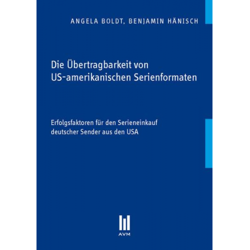 Angela Boldt & Benjamin Hänisch - Die Übertragbarkeit von US-amerikanischen Serienformaten