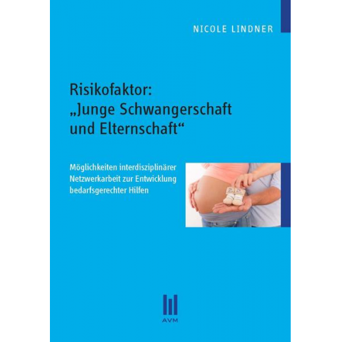 Nicole Lindner - Risikofaktor: „Junge Schwangerschaft und Elternschaft“