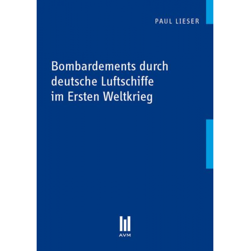 Paul Lieser - Bombardements durch deutsche Luftschiffe im Ersten Weltkrieg