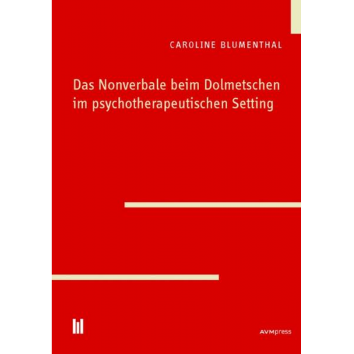 Caroline Blumenthal - Das Nonverbale beim Dolmetschen im psychotherapeutischen Setting