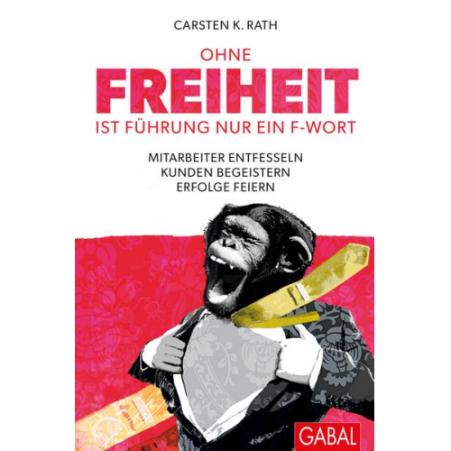 Carsten K. Rath - Ohne Freiheit ist Führung nur ein F-Wort