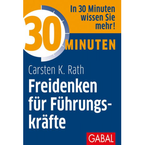 Carsten K. Rath - 30 Minuten Freidenken für Führungskräfte