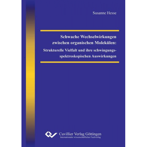 Susanne Hesse - Schwache Wechselwirkungen zwischen organischen Molekülen: Strukturelle Vielfalt und ihre schwingungsspektroskopischen Auswirkungen