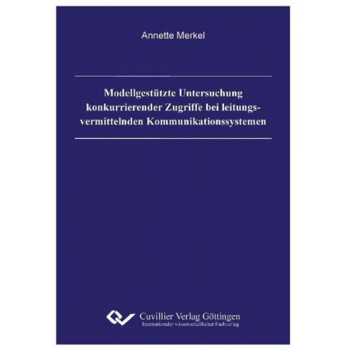 Annette Merkel - Modellgestützte Untersuchung konkurrierender Zugriffe bei leitungsvermittelnden Kommunikationssystemen