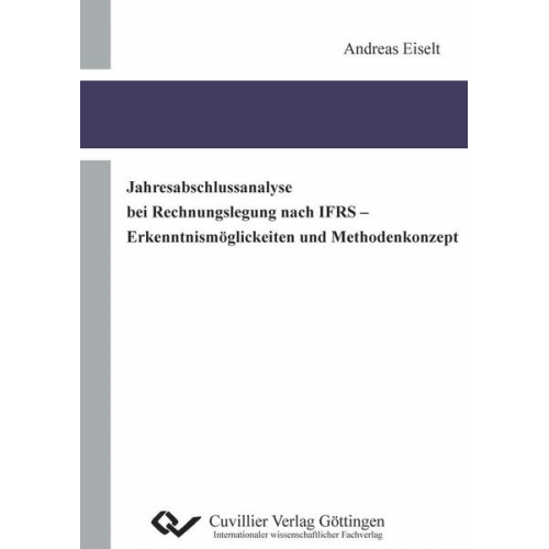 Andreas Eiselt - Jahresabschlussanalyse bei Rechnungslegung nach IFRS - Erkenntnismöglichkeiten und Methodenkonzept
