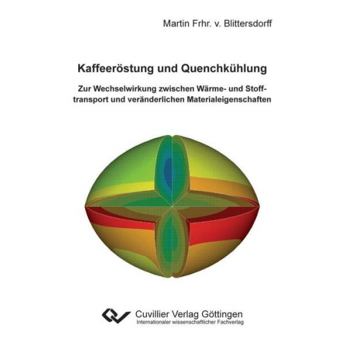 Martin Frhr. Bittersdorff - Kaffeeröstung und Quenchkühlung. Zur Wechselwirkung zwischen Wärme- und Stofftransport und veränderlichen Materialeigenschaften