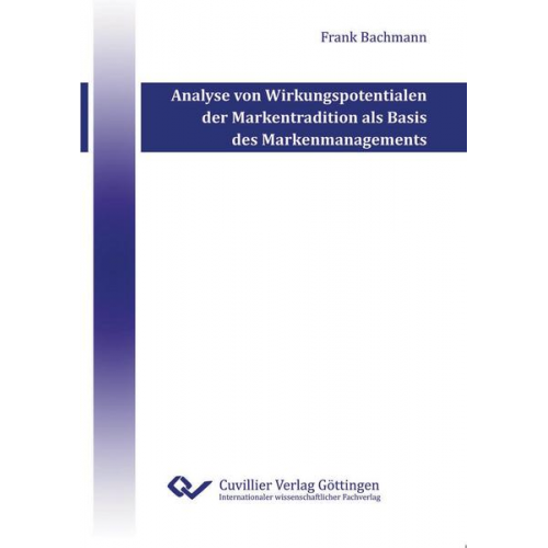 Frank Bachmann - Analyse von Wirkungspotentialen der Markentradition als Basis des Markenmanagements