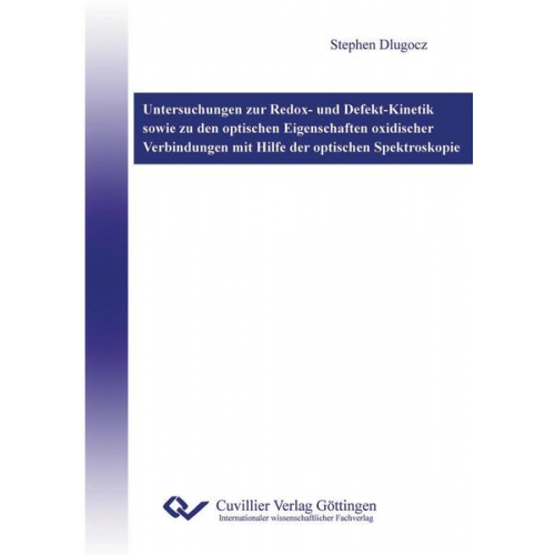 Stephen Dlugocz - Untersuchungen zur Redox- und Defekt-Kinetik sowie zu den optischen Eigenschaften oxidischer Verbindungen mit Hilfe der optischen Spektroskopie