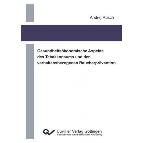 Andrej Rasch - Gesundheitsökonomische Aspekte des Tabakkonsums und der verhaltensbezogenen Raucherprävention