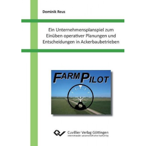 Dominik Reus - Ein Unternehmensplanspiel zum Einüben operativer Planungen und Entscheidungen in Ackerbaubetrieben