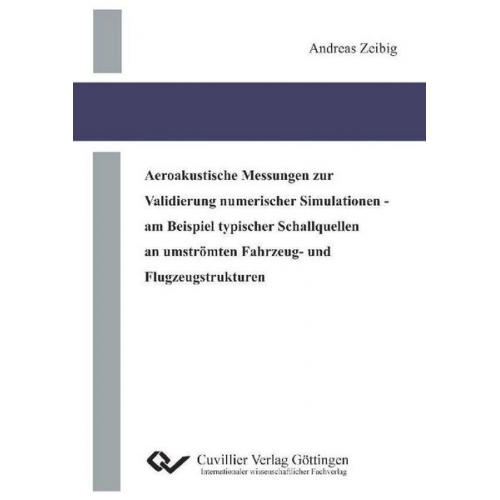 Andreas Zeibig - Aeroakustische Messungen zur Validierung numerischer Simulationen - am Beispiel typischer Schallquellen an umströmten Fahrzeug- und Flugzeugstrukturen